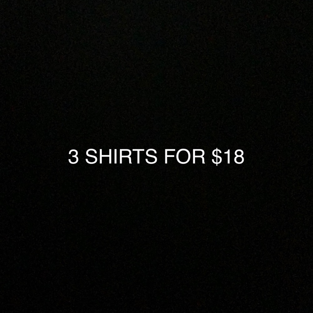 3 SHIRTS FOR $18